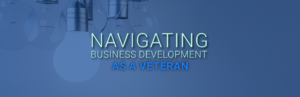 Navigating Business Development as a Veteran